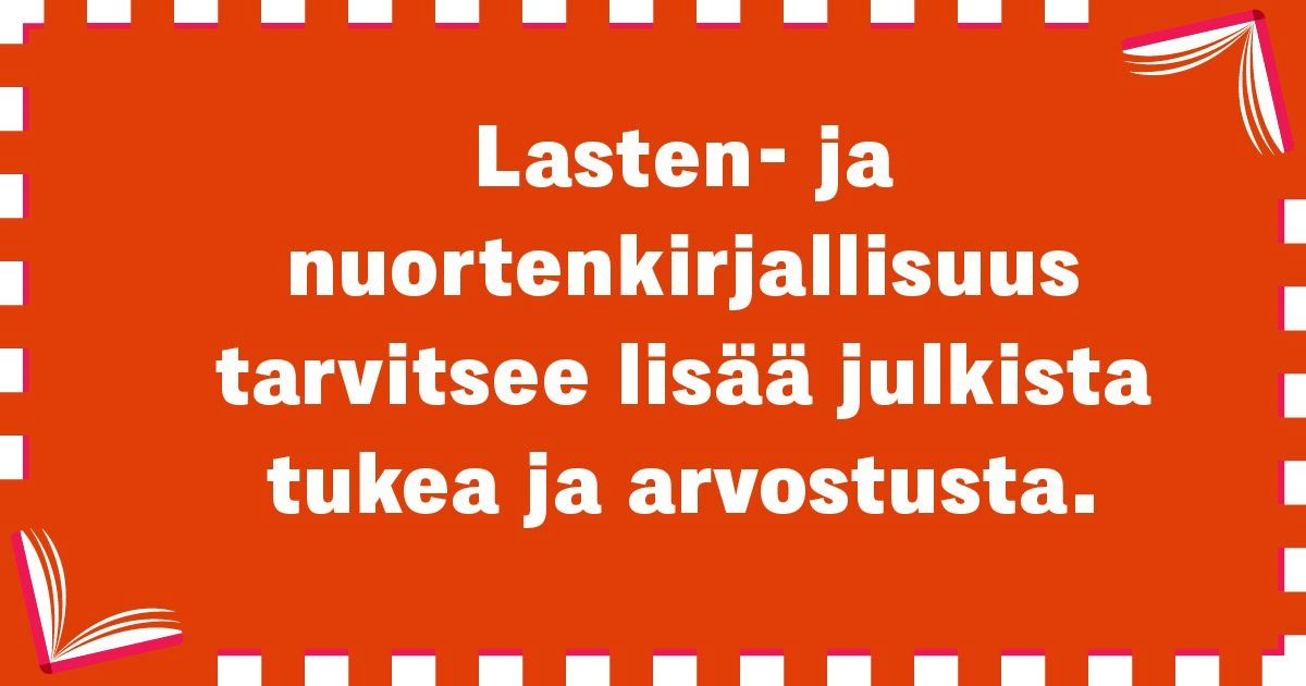 Lasten- Ja Nuortenkirjallisuus Tarvitsee Lisää Julkista Tukea Ja ...